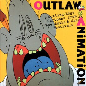 Outlaw Animation: Cutting-Edge Cartoons from the Spike & Mike Festivals.