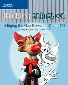 Thinking Animation, Bridging the Gap Between 2D and CG by Angie Jones and Jamie Oliff attacks the changing world for animators with humor and experience.