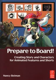 Prepare to Board! Creating Story and Characters for Animated Features and Shorts by Nancy Beiman.
