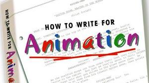  “HOW TO WRITE FOR ANIMATION” – THE #1 BOOK ON ANIMATION WRITING