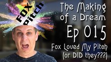 ‘The Making of a Dream’ Episode 15: Fox Loved My Pitch