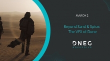 Register Now: DNEG ‘Beyond Sand & Spice: The VFX of Dune’ March 2